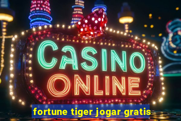 fortune tiger jogar gratis